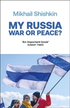 Mikhail Shishkin, Shishkin Mikhail - My Russia: War or Peace?