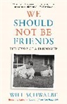 Will Schwalbe - We Should Not Be Friends
