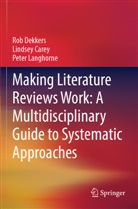 Lindsey Carey, Rob Dekkers, Peter Langhorne - Making Literature Reviews Work: A Multidisciplinary Guide to Systematic Approaches
