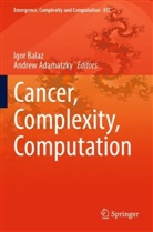 Adamatzky, Andrew Adamatzky, Igor Balaz - Cancer, Complexity, Computation
