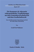 Gerolf Udo Waldsauer - Die Kommune als Adressatin widersprüchlicher Verpflichtungen aus dem Gemeindewirtschaftsrecht und dem Gesellschaftsrecht.