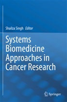 Shailza Singh - Systems Biomedicine Approaches in Cancer Research