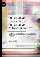 Rongxin Li - Consultative Democracy or Consultative Authoritarianism?