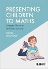 David Shattock - Presenting Children to Maths: Stronger Character for Better Learning