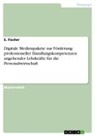 E Fischer, E. Fischer - Digitale Medienpakete zur Förderung professioneller Handlungskompetenzen angehender Lehrkräfte für die Personalwirtschaft