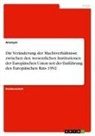 Anonymous - Die Veränderung der Machtverhältnisse zwischen den wesentlichen Institutionen der Europäischen Union seit der Einführung des Europäischen Rats 1992