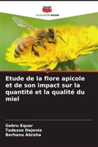 Berhanu Abraha, Tadesse Dejenie, Gebru Equar - Etude de la flore apicole et de son impact sur la quantité et la qualité du miel