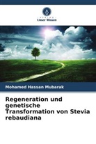 Mohamed Hassan Mubarak - Regeneration und genetische Transformation von Stevia rebaudiana
