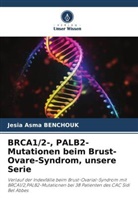 Jesia Asma Benchouk - BRCA1/2-, PALB2-Mutationen beim Brust-Ovare-Syndrom, unsere Serie