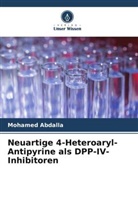 Mohamed Abdalla - Neuartige 4-Heteroaryl-Antipyrine als DPP-IV-Inhibitoren