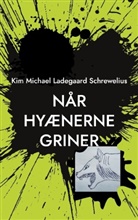 Kim Michael Ladegaard Schrewelius - Når Hyænerne Griner