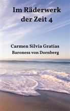 Carmen Silvia Gratias Baroness von Dornberg, Carmen Silvia Gratias, Carmen Silvia Gratias Baroness von Dornberg - Im Räderwerk der Zeit 4