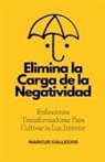 Marcus Gallegos - Elimina la Carga de la Negatividad