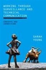 Sarah Young - Working Through Surveillance and Technical Communication