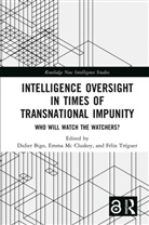 Didier (King''''s College London Bigo, Didier (Sciences-Po Bigo, Didier Mc Cluskey Bigo, Didier Bigo, Emma Mc Cluskey, Emma McCluskey... - Intelligence Oversight in Times of Transnational Impunity