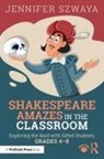 Jennifer Szwaya - Shakespeare Amazes in the Classroom