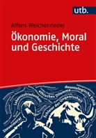 Alfons J (Prof. Dr. ) Weichenrieder, Alfons J. Weichenrieder - Ökonomie, Moral und Geschichte
