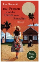 Geum-Yi Lee - Drei Frauen und der Traum vom Paradies: Roman