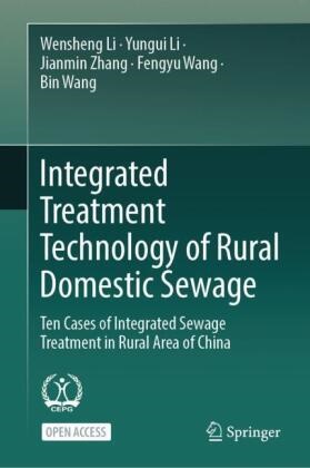 Wensheng Li, Yungui Li, Bin Wang, Fengyu Wang, Jianmin Zhang, … - Integrated Treatment Technology of Rural Domestic Sewage Ten Cases of Integrated Sewage Treatment in Rural Area of China