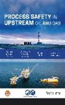 CCPS (Center for Chemical Process Safety), Center for Chemical Process Safety (CCPS) - Process Safety in Upstream Oil and Gas