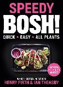 Henry Firth, Firth Henry, Ian Theasby - Speedy BOSH! Over 100 Quick and Easy Plant-Based Meals in 30 Minutes