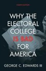 George C. Edwards III, George C. (Texas a &amp; M University) Edwards III, George C. Edwards Iii - Why the Electoral College Is Bad for America