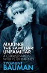 Z Bauman, Zygmunt Bauman, Peter Haffner - Making the Familiar Unfamiliar - A Conversation With Peter Haffner