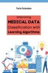 Tarle Sukadeo - Improving Medical Data Classification with Learning Algorithms