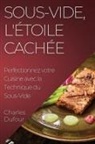 Charles Dufour - Sous-Vide, l'Étoile Cachée
