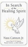 Nass Jr. Cannon, Bryant Cannon, Clare E. B. Cannon - In Search of the Healing Spirit