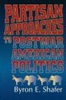 Byron E. Shafer - Partisan Approaches to Postwar American Politics