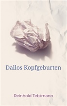 Reinhold Tebtmann - Dallos Kopfgeburten