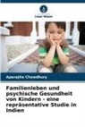 Aparajita Chowdhury - Familienleben und psychische Gesundheit von Kindern - eine repräsentative Studie in Indien