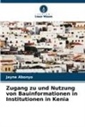 Jayne Abonyo - Zugang zu und Nutzung von Bauinformationen in Institutionen in Kenia