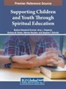 Amy L. Chapman, Mubina Hassanali Kirmani, Barbara M. Steele - Supporting Children and Youth Through Spiritual Education