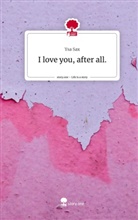 Ysa Sax - I love you, after all.. Life is a Story - story.one