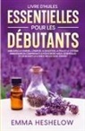 Emma Heshelow - Livre D'huiles Essentielles Pour Les Débutants