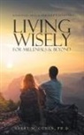 Barry M. Cohen, Ph. D. Barry M. Cohen - Living Wisely - For Millenials & Beyond