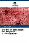 Mirabela Pop - Der Stil in der Sprache der Tragödie ~Tamburlaine~