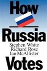 Ian Mcallister, Richard Rose, Stephen White - How Russia Votes