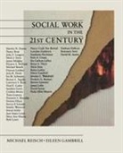 Eileen Gambrill, Michael Reisch, Eileen D Gambrill, Michael S. Reisch - Social Work in the 21st Century