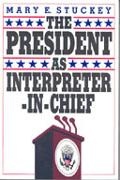 Mary E. Stuckey, Stuckey Mary E. - The President as Interpreter-in-Chief