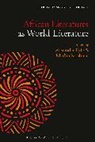 Alexander Fyfe, Madhu Krishnan, Thomas Oliver Beebee, Alexander Fyfe, Madhu Krishnan, Krishnan Madhu - African Literatures as World Literature