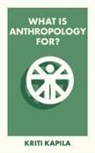 Kriti Kapila - What Is Anthropology For?