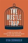 Ryan Crownholm - The Hustle Trap