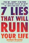 Joshua Broome, Billy Hallowell - 7 Lies That Will Ruin Your Life