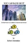 Robert Sorrentino - You Can Bank On It: Stories From An Accidental International Banker