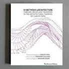 Carlos Tapia Martín, Ferrán . . . [et al. Ventura Blanch, Fernando Zalamea Traba - In-between architecture : threads, drives and transfers in the architectural thinking of Carlos Tapia