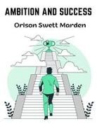 Orison Swett Marden - Ambition and Success