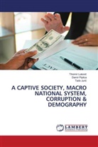 Tado Juri¿, Tado Juric, Tihomir Lukovi¿, Tihomir Lukovic, Damir Piplica - A CAPTIVE SOCIETY, MACRO NATIONAL SYSTEM, CORRUPTION & DEMOGRAPHY